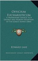 Officium Eucharisticum: A Preparatory Service To A Devout And Worthy Reception Of The Lord's Supper (1843)(English)
