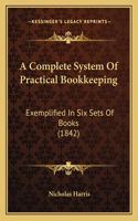 A Complete System Of Practical Bookkeeping