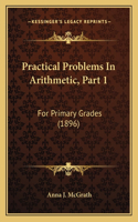 Practical Problems In Arithmetic, Part 1: For Primary Grades (1896)