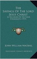 Sayings Of The Lord Jesus Christ: As Recorded By His Four Evangelists (1919)