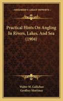 Practical Hints On Angling In Rivers, Lakes, And Sea (1904)