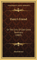 Daisy's Friend: Or The Girls Of Oak Grove Seminary (1883)