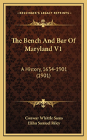 The Bench And Bar Of Maryland V1: A History, 1634-1901 (1901)