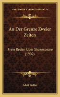 Der Grenze Zweier Zeiten: Freie Reden Uber Shakespeare (1902)