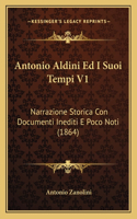 Antonio Aldini Ed I Suoi Tempi V1