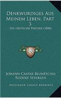 Denkwurdiges Aus Meinem Leben, Part 3