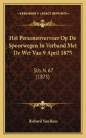 Het Personenvervoer Op De Spoorwegen In Verband Met De Wet Van 9 April 1875