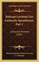Beknopt Leerboek Der Latijnsche Spraakkunst, Part 1