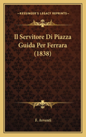 Il Servitore Di Piazza Guida Per Ferrara (1838)
