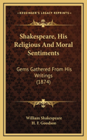 Shakespeare, His Religious And Moral Sentiments
