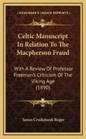 Celtic Manuscript In Relation To The Macpherson Fraud: With A Review Of Professor Freeman's Criticism Of The Viking Age (1890)