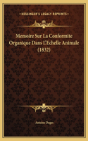 Memoire Sur La Conformite Organique Dans L'Echelle Animale (1832)