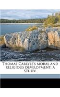 Thomas Carlyle's Moral and Religious Development; A Study