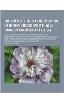 Die Ratsel Der Philosophie in Ihrer Geschichte ALS Umriss Dargestellt; Zugleich Neue Ausgabe Des Werkes: Welt- Und Lebensanschauungen Im 19. Jahrhunde