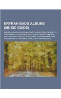 Erykah Badu Albums (Music Guide): Baduizm, Heartache (Erykah Badu Album), Icon: The Best of Erykah Badu, Live (Erykah Badu Album), Mama's Gun, New Ame