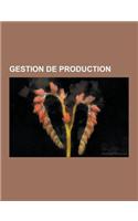 Gestion de Production: Controle Industriel, Gestion Des Dechets, Matieres Premieres, Mode de Production, Productique, Prototypage Rapide, Res(French)