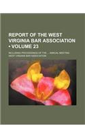 Report of the West Virginia Bar Association (Volume 23); Including Proceedings of the Annual Meeting