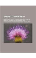 Parnell Movement; Being the History of the Irish Question from the Death of O'Connell to the Present Time