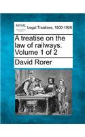 A treatise on the law of railways. Volume 1 of 2
