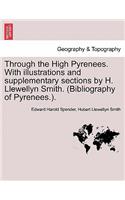 Through the High Pyrenees. with Illustrations and Supplementary Sections by H. Llewellyn Smith. (Bibliography of Pyrenees.).