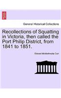 Recollections of Squatting in Victoria, Then Called the Port Philip District, from 1841 to 1851.