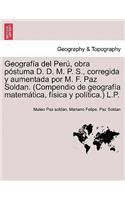 Geografía del Perú, obra póstuma D. D. M. P. S., corregida y aumentada por M. F. Paz Soldan. (Compendio de geografía matemática, física y política.) L.P.