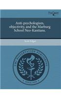 Anti-Psychologism, Objectivity, and the Marburg School Neo-Kantians.
