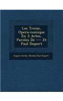 Les Treize, Opera-Comique En 3 Actes, Paroles de --- Et Paul Duport