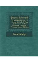 Romances de Germania de Varios Autores: Con El Vocabulario Por La Orden del A.B.C. Para Declaracion de Sus Terminos y Lengua (Primary Source): Con El Vocabulario Por La Orden del A.B.C. Para Declaracion de Sus Terminos y Lengua (Primary Source)