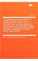The Grenville Papers: Being the Correspondence of Richard Grenville Earl Temple, K.G., and the Right Hon: George Grenville, Their Friends and Contemporaries. Now First Pu