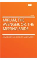 Miriam, the Avenger; Or, the Missing Bride