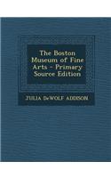 The Boston Museum of Fine Arts - Primary Source Edition