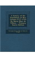 A History of the Foundation of New Orleans (1717-1722) by Baron Marc de Villiers - Primary Source Edition