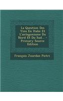 La Question Des Vins En Italie Et L'Antagonisme Du Nord Et Du Sud... - Primary Source Edition