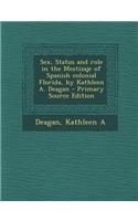 Sex, Status and Role in the Mestizaje of Spanish Colonial Florida, by Kathleen A. Deagan - Primary Source Edition