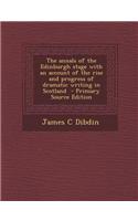 The Annals of the Edinburgh Stage with an Account of the Rise and Progress of Dramatic Writing in Scotland