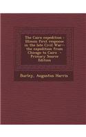 The Cairo Expedition: Illinois First Response in the Late Civil War--The Expedition from Chicago to Cairo - Primary Source Edition
