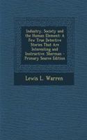 Industry, Society and the Human Element: A Few True Detective Stories That Are Interesting and Instructive. Sherman: A Few True Detective Stories That Are Interesting and Instructive. Sherman