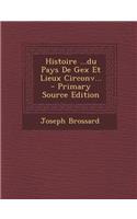 Histoire ...Du Pays de Gex Et Lieux Circonv... - Primary Source Edition