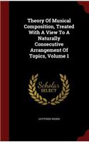 Theory Of Musical Composition, Treated With A View To A Naturally Consecutive Arrangement Of Topics, Volume 1