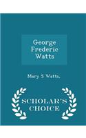 George Frederic Watts - Scholar's Choice Edition