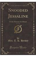 Snooded Jessaline, Vol. 1 of 3: Or the Honour of a House (Classic Reprint)
