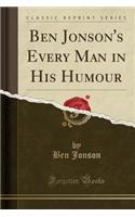 Ben Jonson's Every Man in His Humour (Classic Reprint)