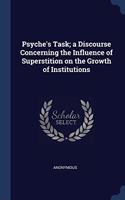 PSYCHE'S TASK; A DISCOURSE CONCERNING TH