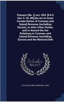 Finance (No. 2) act, 1915. [5 & 6 Geo. 5. Ch. 89] [An act to Grant Certain Duties of Customs and Inland Revenue (including Excise), to Alter Other Duties, and to Amend the law Relationg to Customs and Inland Revenue (including Excise) and the Natio
