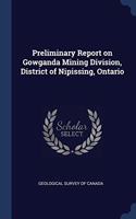 PRELIMINARY REPORT ON GOWGANDA MINING DI