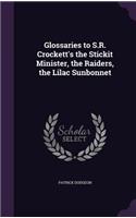 Glossaries to S.R. Crockett's the Stickit Minister, the Raiders, the Lilac Sunbonnet
