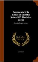 Commentarii De Rebus In Scientia Naturali Et Medicina Gestis: Decadis Supplementum(English)