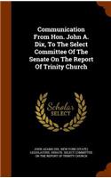 Communication from Hon. John A. Dix, to the Select Committee of the Senate on the Report of Trinity Church: (English)