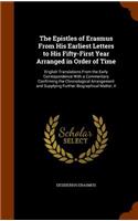The Epistles of Erasmus From His Earliest Letters to His Fifty-First Year Arranged in Order of Time: English Translations From the Early Correspondence With a Commentary Confirming the Chronological Arrangement and Supplying Further Biographical Mat